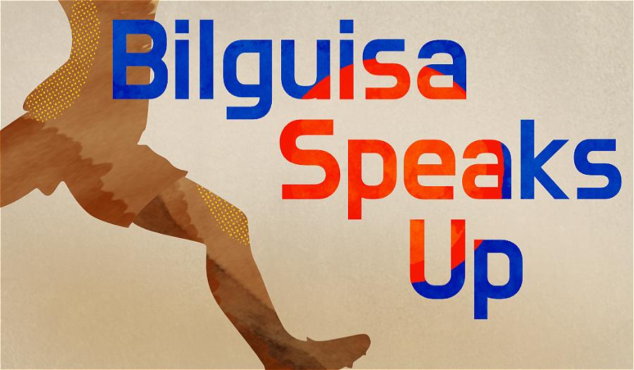 Bilguisa Speaks Up