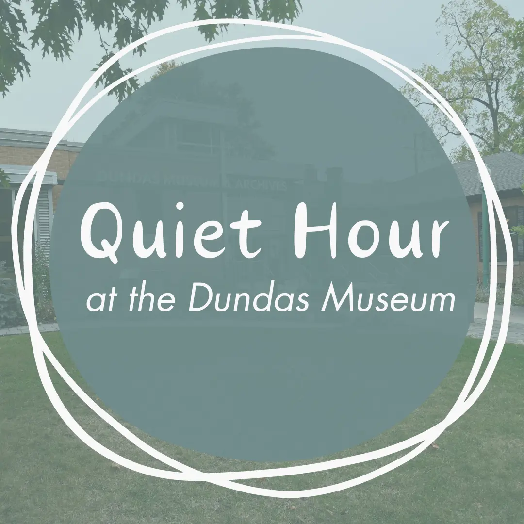 Quiet Hour at the Dundas Museum