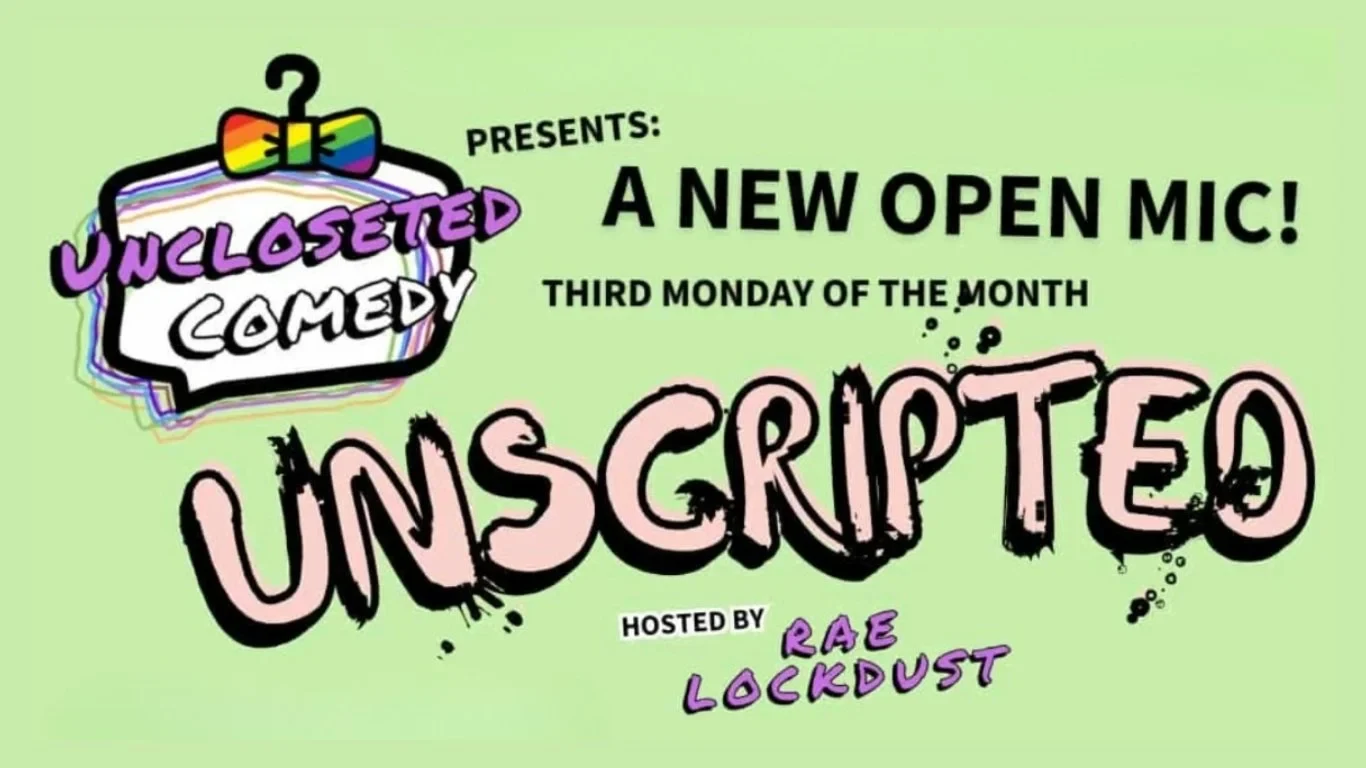 Uncloseted Comedy presents ‘Unscripted’ Open Mic